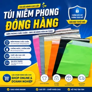 Túi niêm phong đóng hàng, chắc chắn, bảo vệ hàng hóa